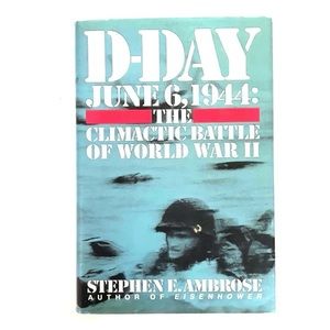 D-Day JUNE 6, 1944: THE CLIMACTIC BATTLE OF WORLD WAR Il Hardcover Book